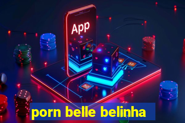 porn belle belinha